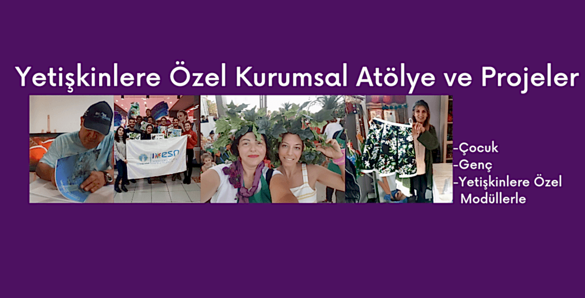 Yetişkinlere Özel  Atölye ve Kurumsal Projeler 
